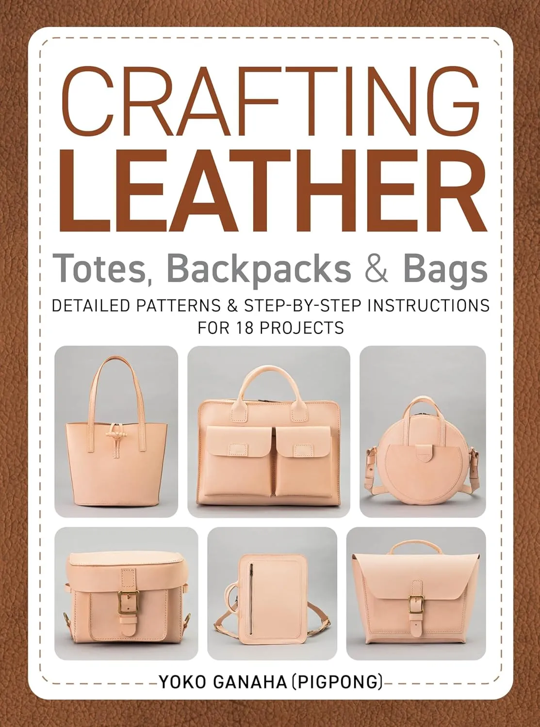Crafting Leather Totes, Backpacks & Bags: Detailed Patterns & Step-by-Step Instructions for 18 Projects Paperback  February 28, 2025